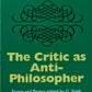 The Critic as Anti-Philosopher