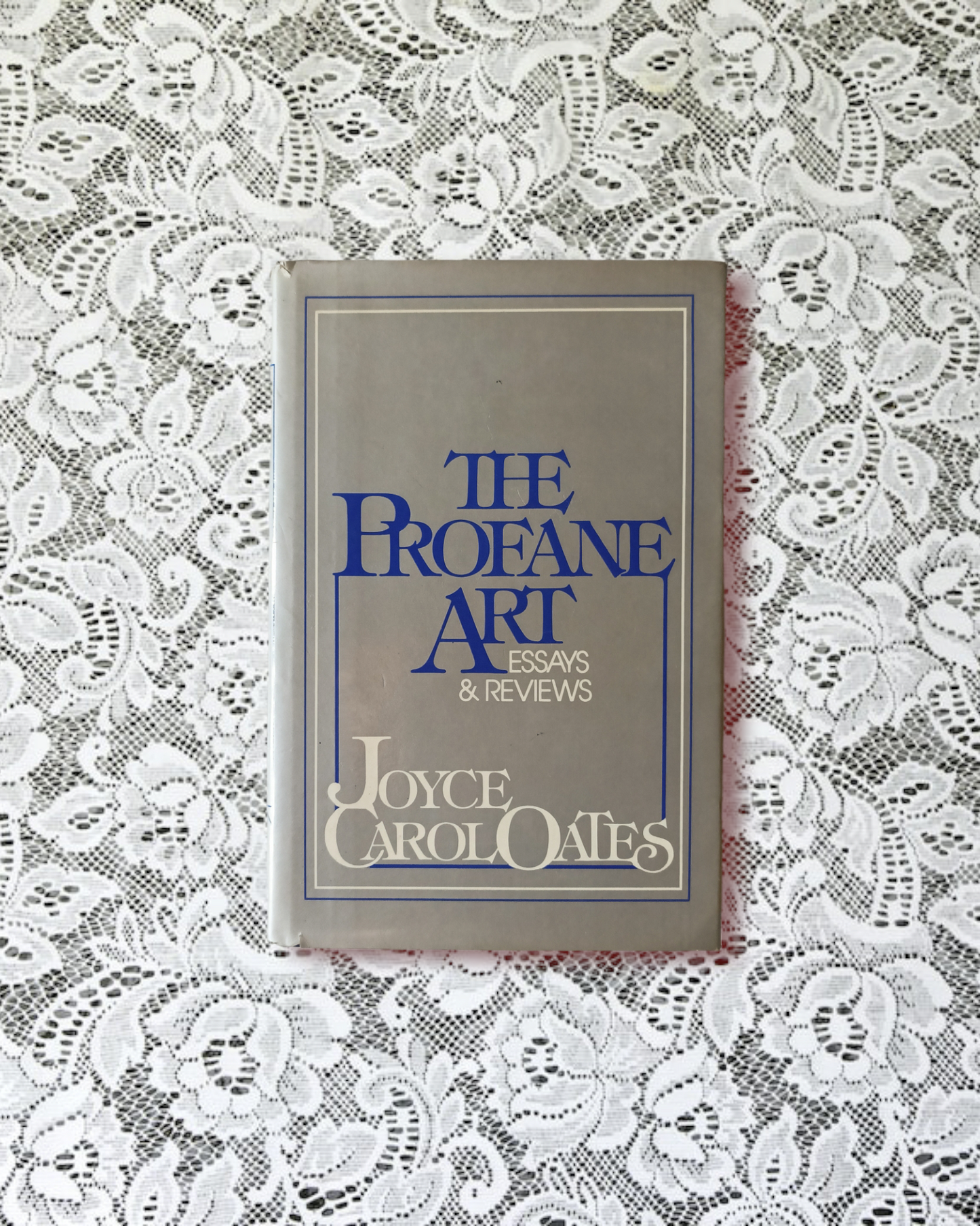 The profane art: essays and reviews by Joyce Carol Oates