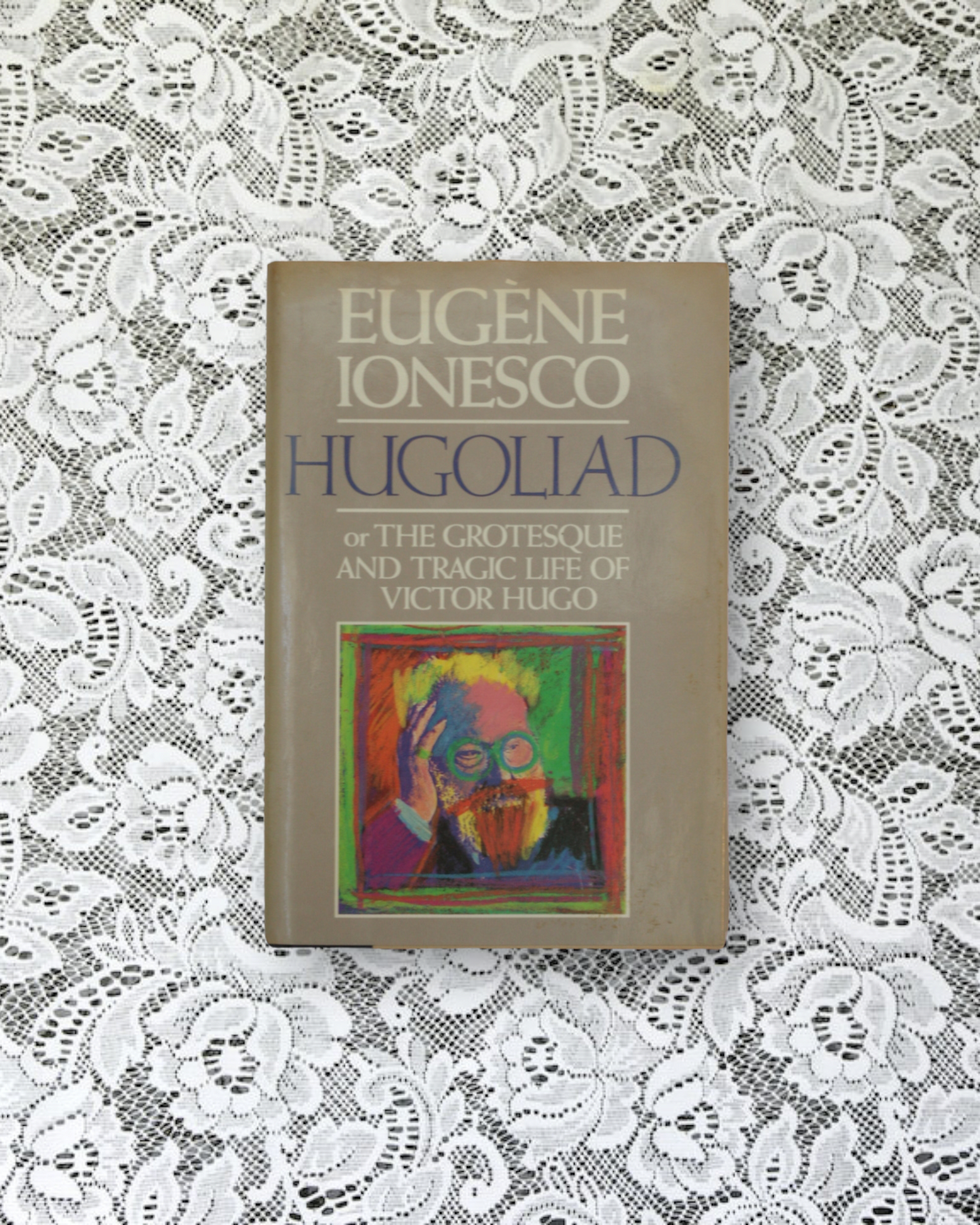 Hugoliad, or, The grotesque and tragic life of Victor Hugo